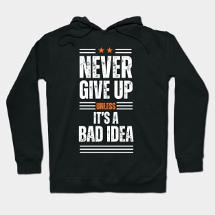 Never give up is bad advice terrible idea Hoodie